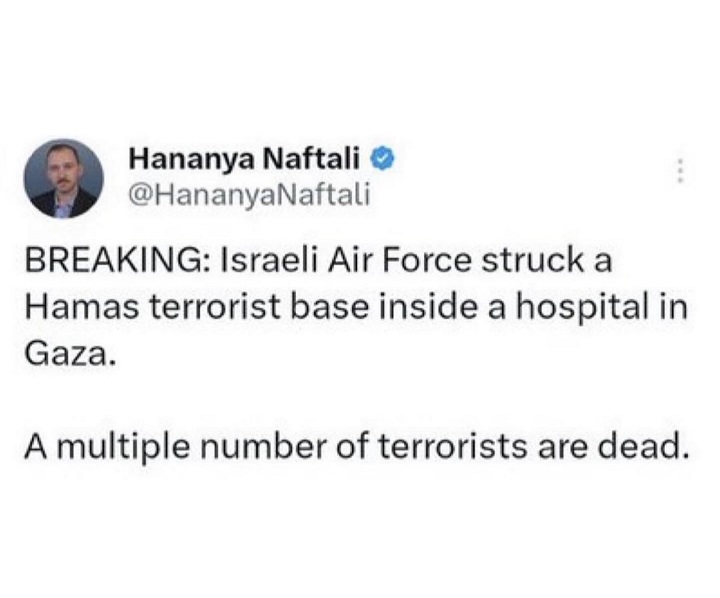 Israeli mouthpiece Hananya Naftali tweeted "Israeli Air Force struck a Hamas terrorist base inside a hospital in Gaza. A multiple number of terrorists are dead.